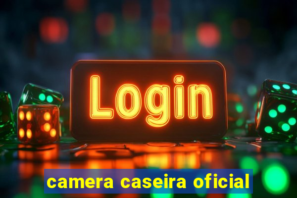camera caseira oficial