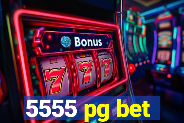 5555 pg bet