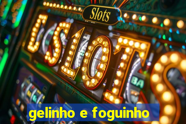 gelinho e foguinho