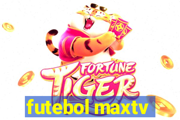 futebol maxtv