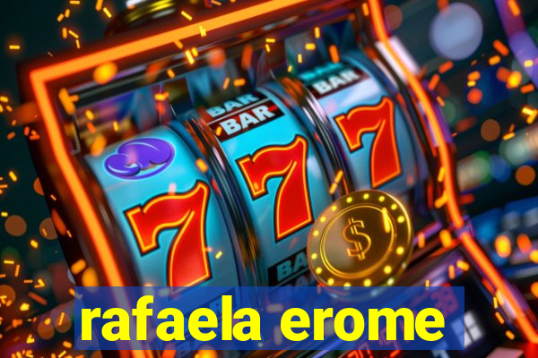 rafaela erome