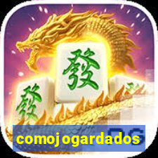 comojogardados