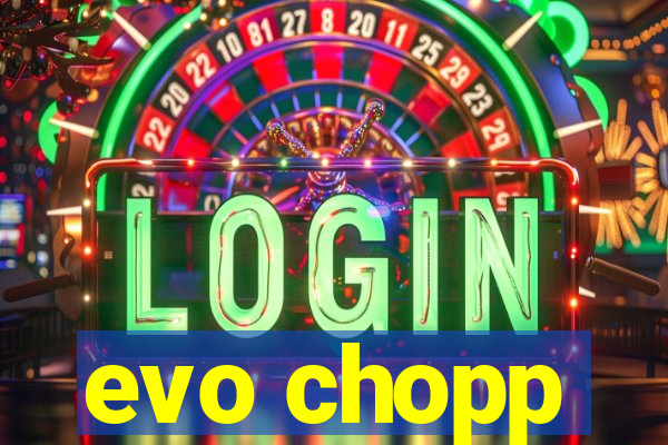 evo chopp