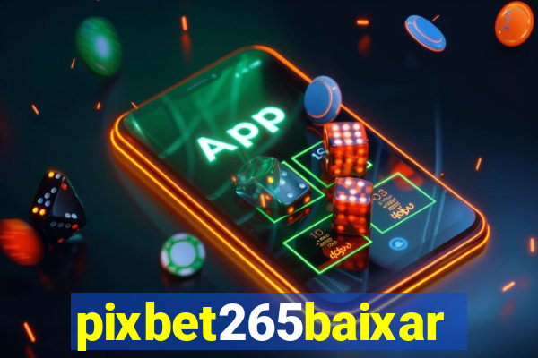 pixbet265baixar