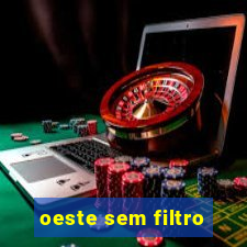 oeste sem filtro
