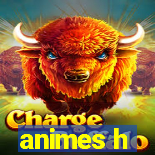 animes h