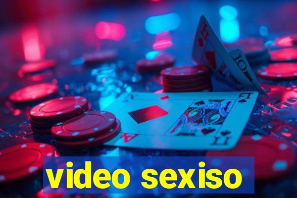 video sexiso