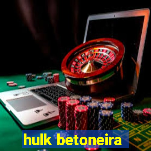 hulk betoneira