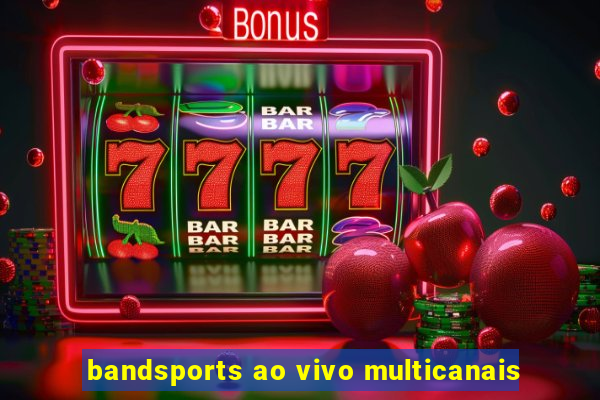 bandsports ao vivo multicanais