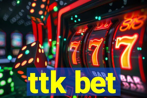 ttk bet