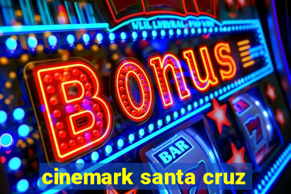 cinemark santa cruz