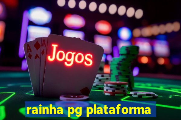 rainha pg plataforma