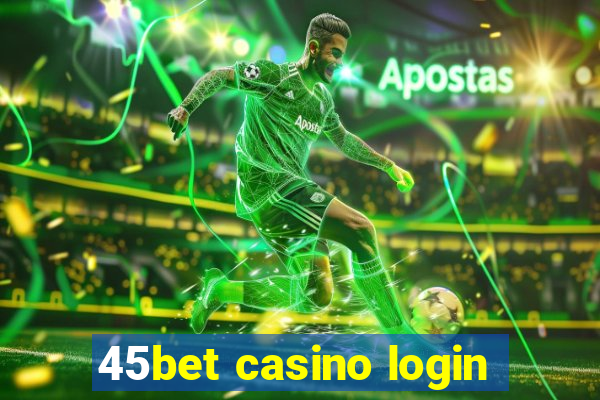 45bet casino login