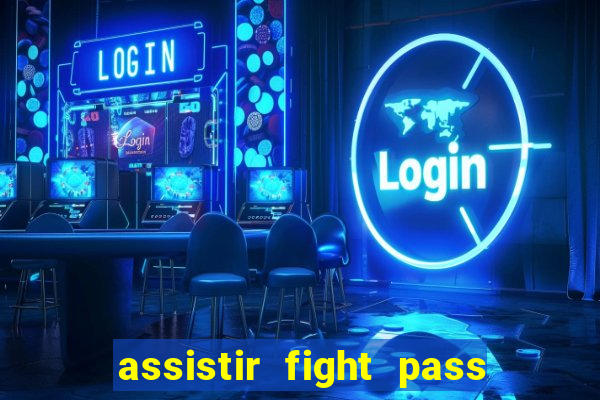 assistir fight pass ao vivo