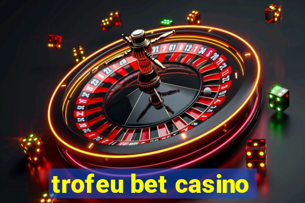 trofeu bet casino