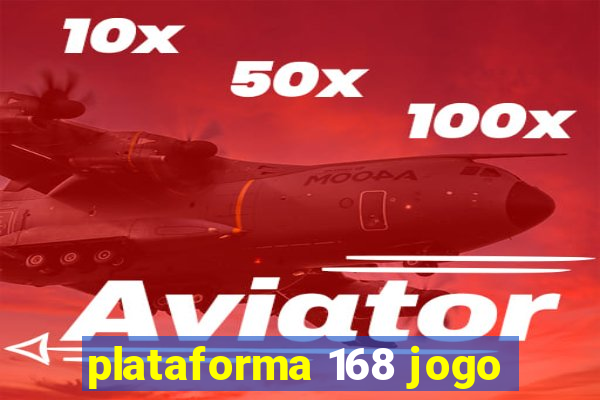 plataforma 168 jogo