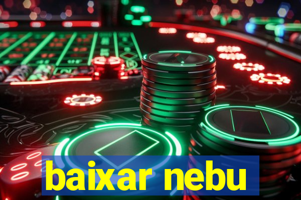 baixar nebu