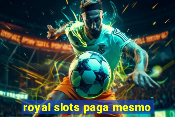 royal slots paga mesmo