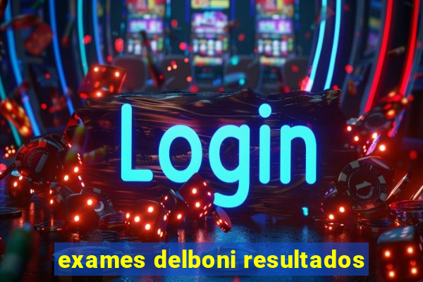 exames delboni resultados