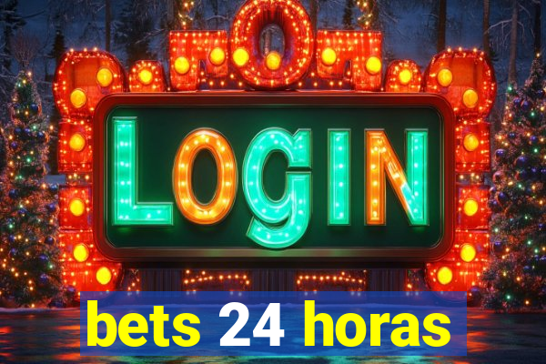 bets 24 horas