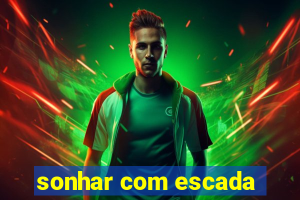 sonhar com escada