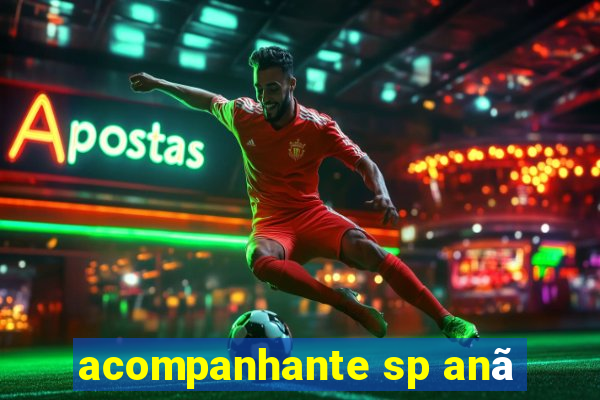 acompanhante sp anã