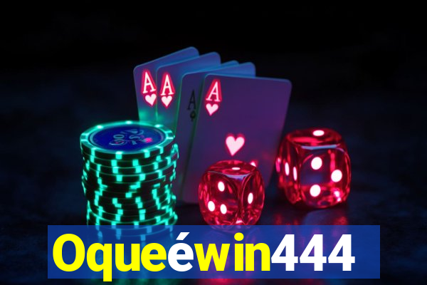 Oqueéwin444