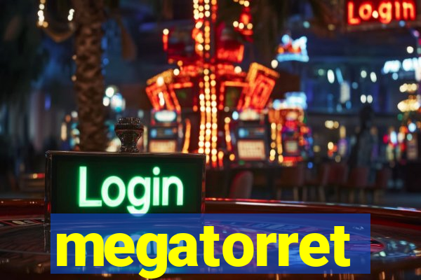megatorret