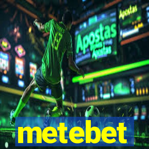 metebet