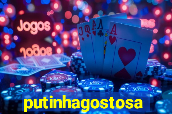 putinhagostosa