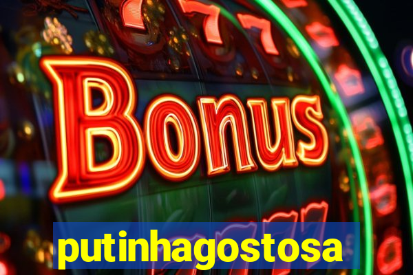 putinhagostosa
