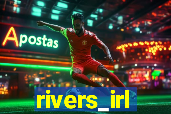 rivers_irl