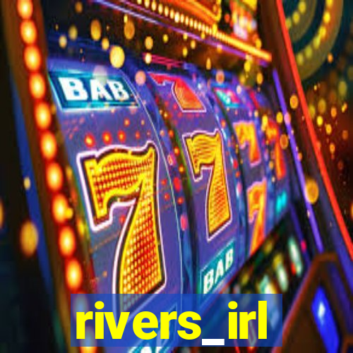 rivers_irl