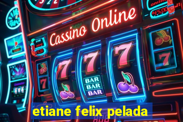 etiane felix pelada