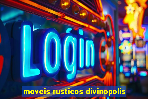 moveis rusticos divinopolis