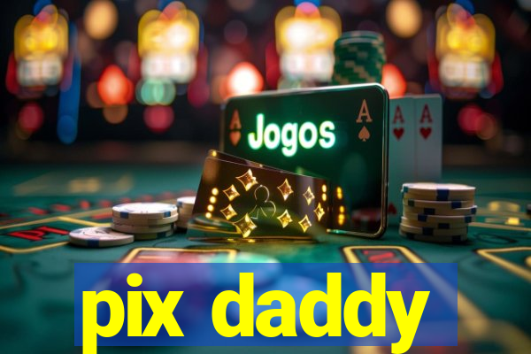 pix daddy