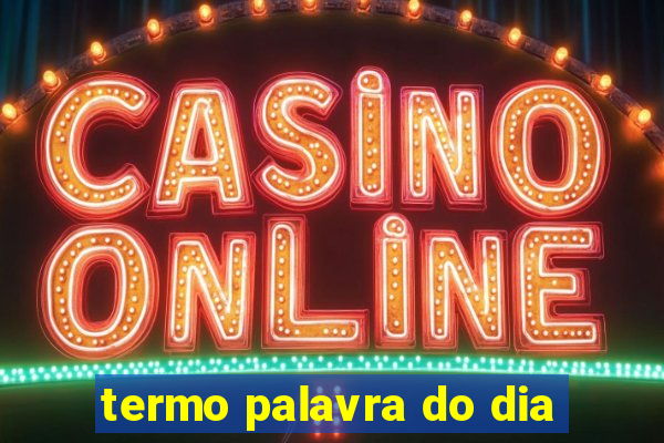 termo palavra do dia