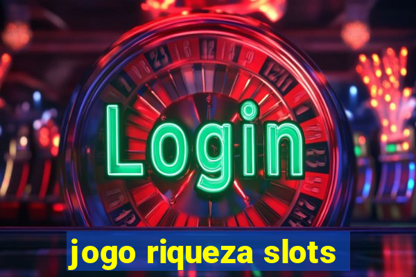 jogo riqueza slots