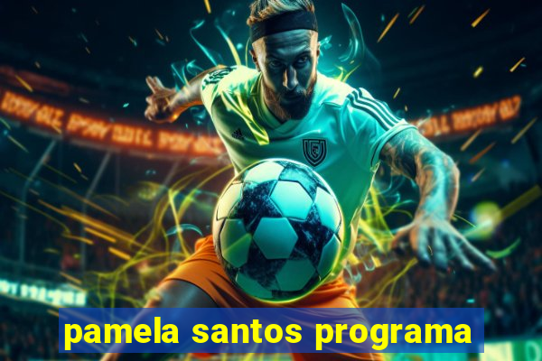 pamela santos programa