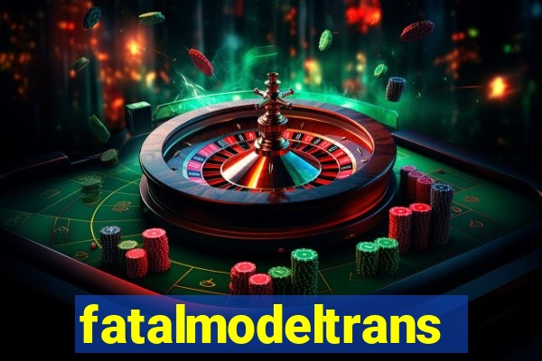 fatalmodeltrans