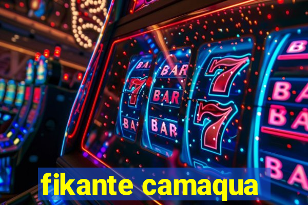 fikante camaqua