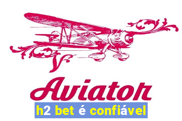 h2 bet é confiável