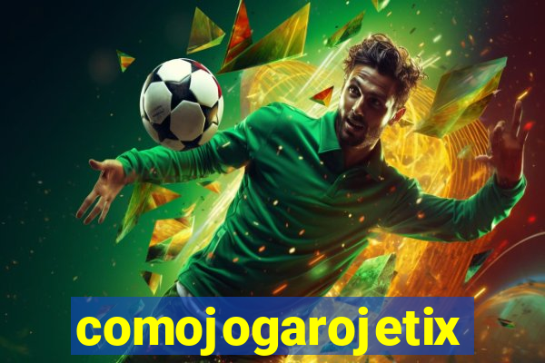 comojogarojetix