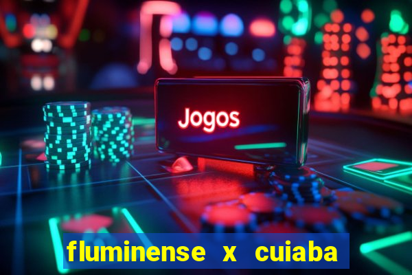 fluminense x cuiaba ao vivo