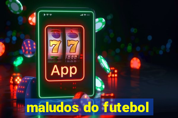 maludos do futebol