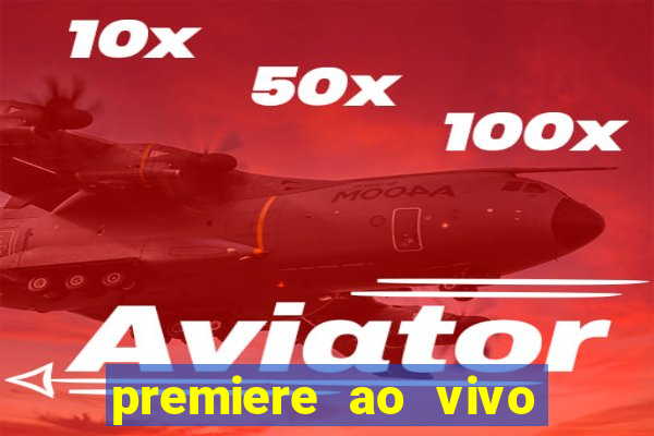 premiere ao vivo hoje gratis