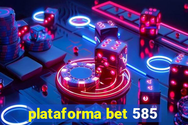 plataforma bet 585
