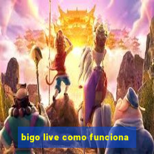bigo live como funciona