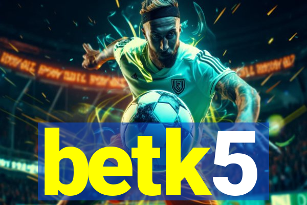 betk5