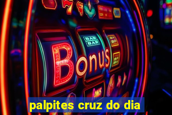 palpites cruz do dia